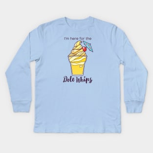 I'm here for the Dole Whips Kids Long Sleeve T-Shirt